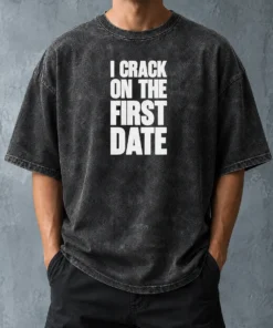 Pretty Premium I Crack On The First Date Dating Humor Washed T-Shirt