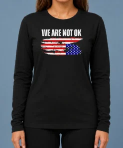 Pretty Premium We Are Not Ok American Flag Patriotic Sentiment Political Protest Statement Long Sleeve Shirt in a classic fit with bold graphic