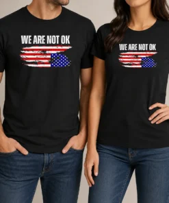 Pretty Premium We Are Not Ok American Flag Patriotic Sentiment Political Protest Statement