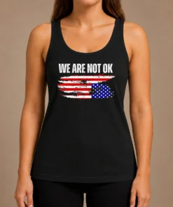 Pretty Premium We Are Not Ok American Flag Patriotic Sentiment Political Protest Statement Tank Top