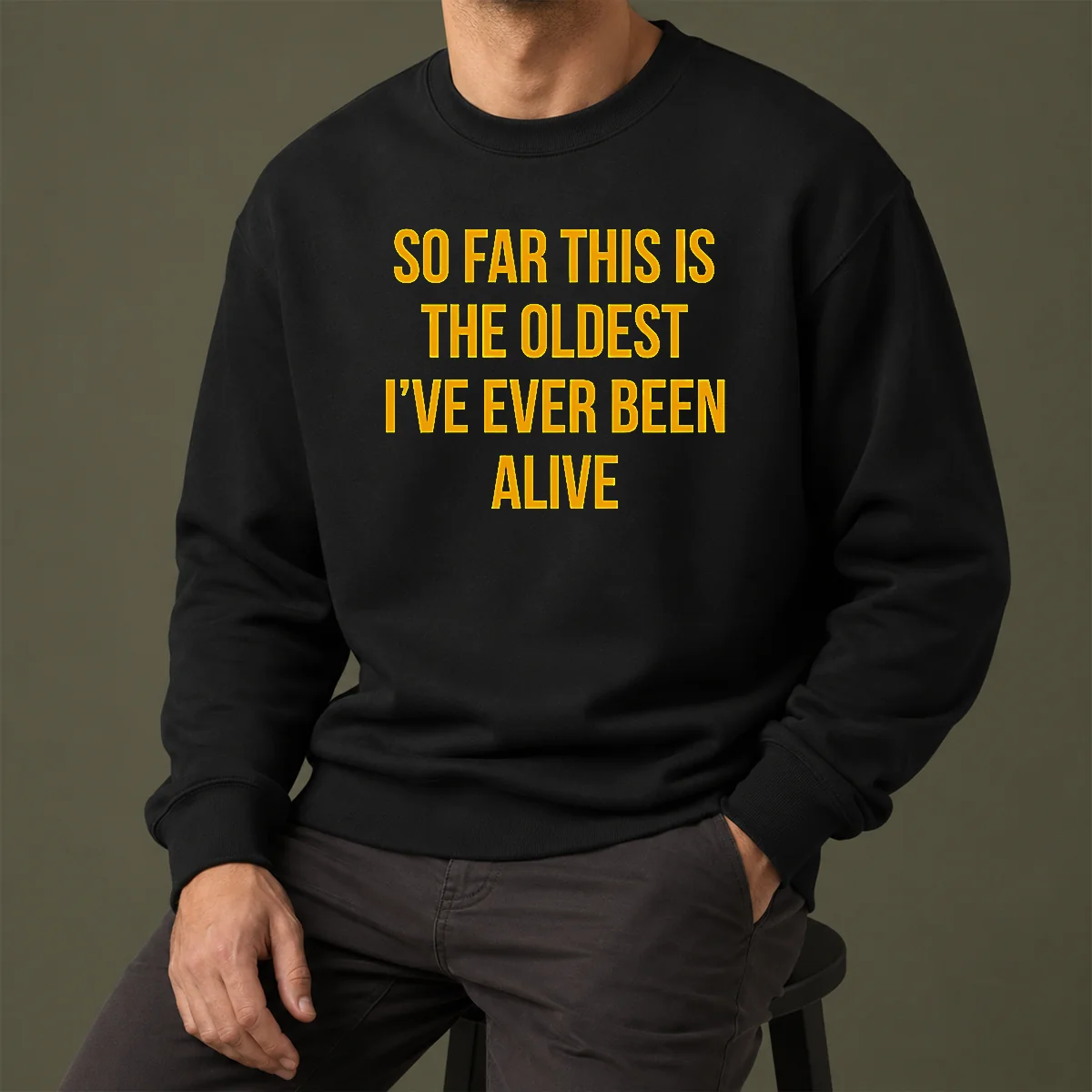 Pretty So Far This Is The Oldest I'Ve Ever Been Alive Sweater