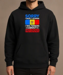 Pretty Sorry I Wasn'T Listening I Was Thinking About Moldova Hoodie in charcoal gray with front pocket and drawstring hood
