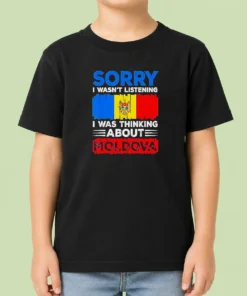 Pretty Sorry I Wasn'T Listening I Was Thinking About Moldova Kids T-Shirt
