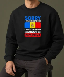 Pretty Sorry I Wasn'T Listening I Was Thinking About Moldova Sweater