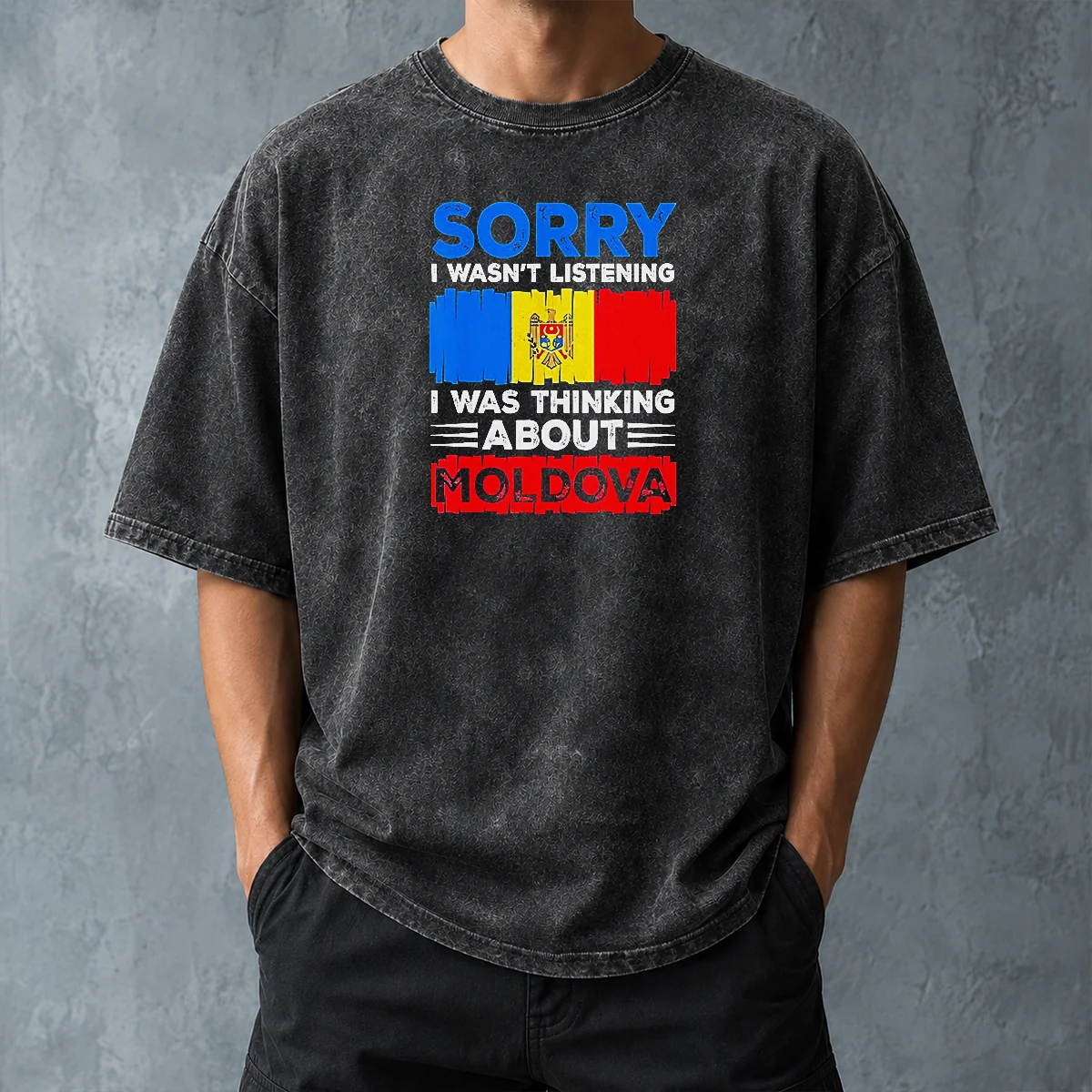 Pretty Sorry I Wasn'T Listening I Was Thinking About Moldova Washed T-Shirt