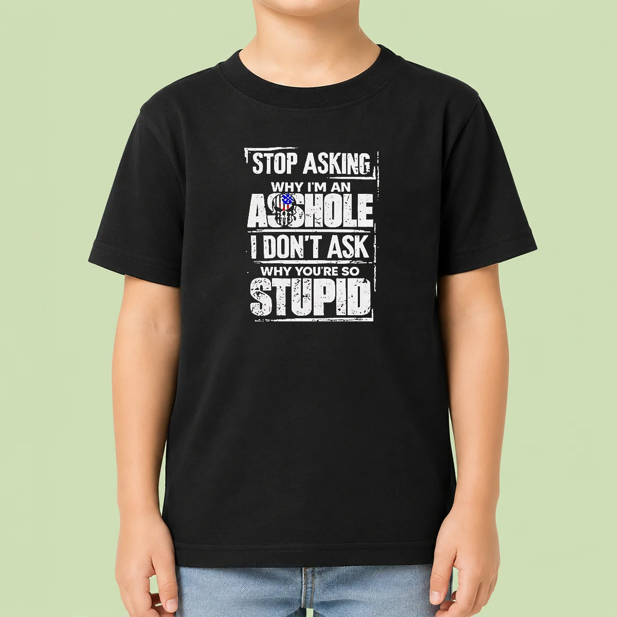 Pretty Stop Asking Why I Am An Asshole I Do Not Ask Why You Are So Stupid Kids T-Shirt