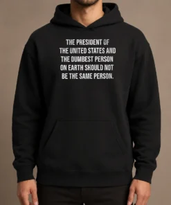 Pretty The President Of The USA And The Dumbest Person On Earth Hoodie