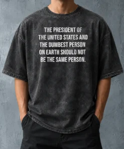 Pretty The President Of The USA And The Dumbest Person On Earth Washed T-Shirt
