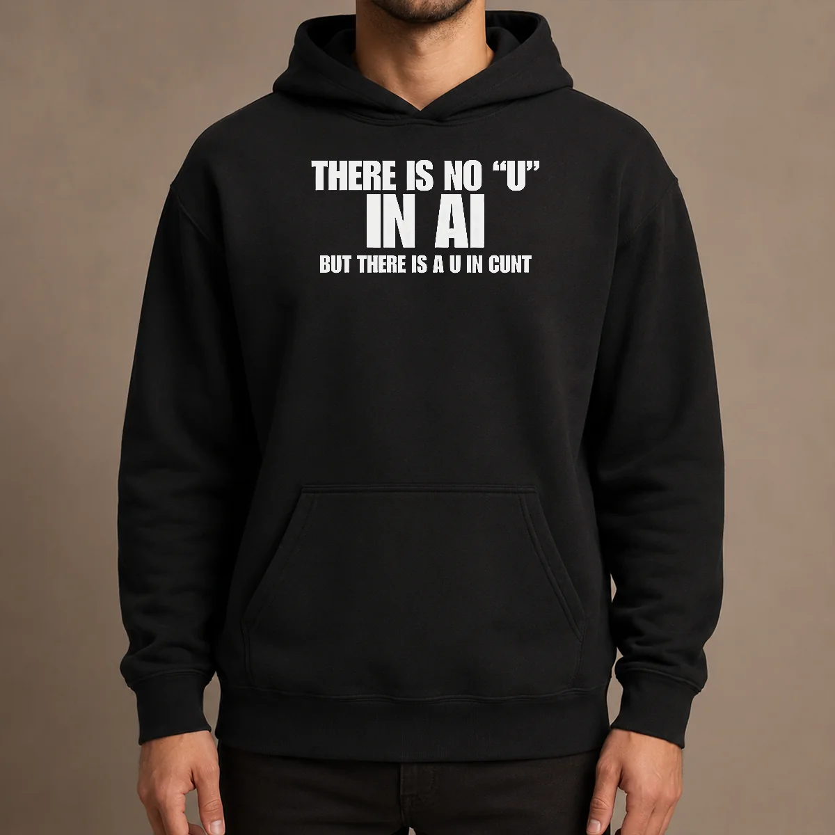Pretty There Is No U In AI But There Is A U In Cunt Hoodie in black with bold white text on front