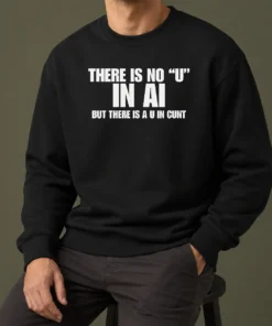 Pretty There Is No U In AI But There Is A U In Cunt graphic sweater in black with bold white text