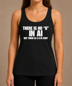 Pretty There Is No U In AI But There Is A U In Cunt Tank Top