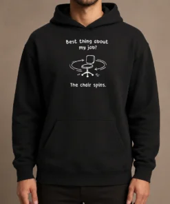 Top Best Thing About My Job The Chair Spins Hoodie