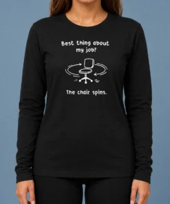 Top Best Thing About My Job The Chair Spins Long Sleeve Shirt