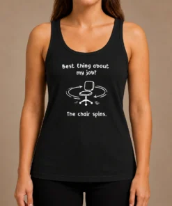 Top Best Thing About My Job The Chair Spins Tank Top