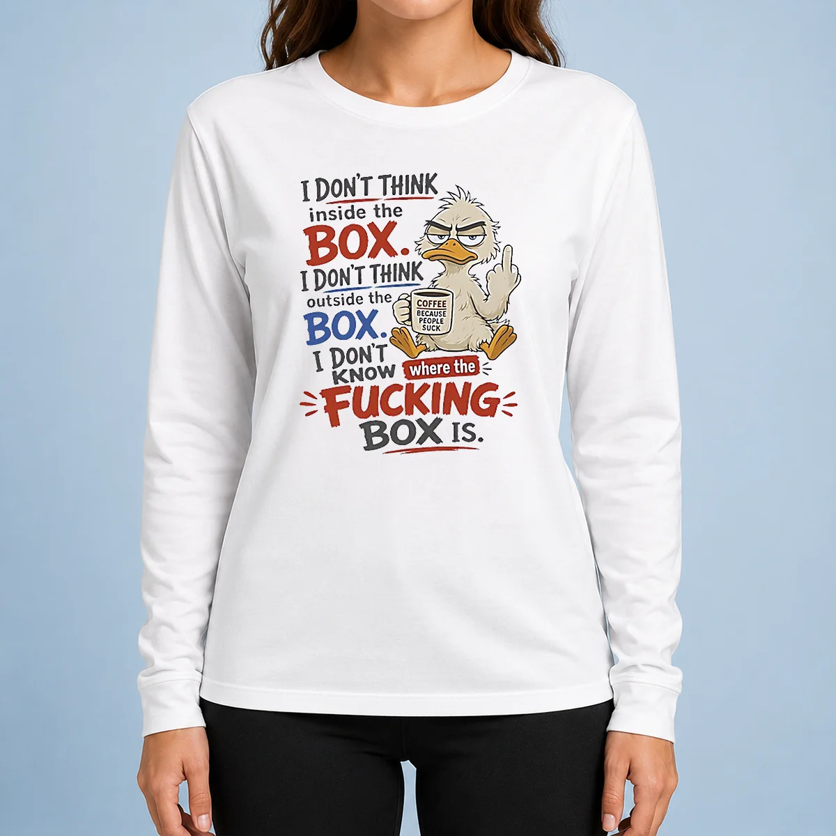 Top Duck I Don'T Think Inside The Box I Don'T Know Where The Fcking Box Is Coffee Long Sleeve Shirt