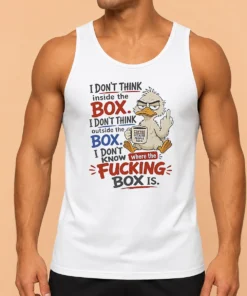 Top Duck I Don'T Think Inside The Box I Don'T Know Where The Fcking Box Is Coffee Tank Top