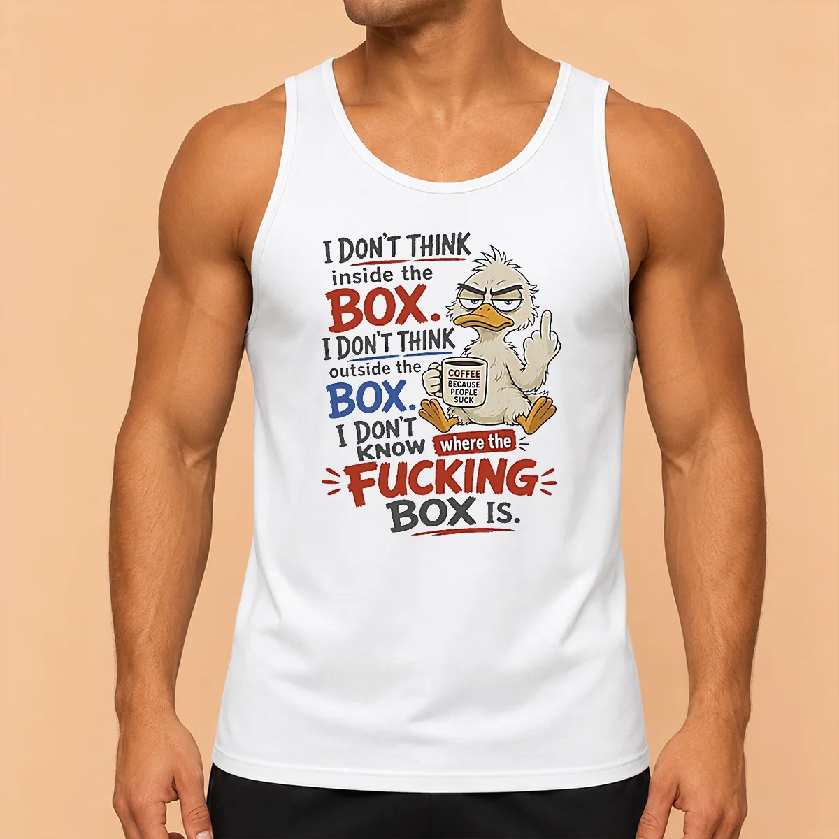 Top Duck I Don'T Think Inside The Box I Don'T Know Where The Fcking Box Is Coffee Tank Top