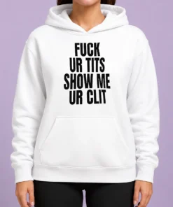 Top Fuck Ur Tits Show Me Ur Clit Humor Text Hoodie in black, front view with bold white lettering