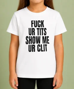 Top Fuck Ur Tits Show Me Ur Clit Humor Text Kids T Shirt in white, short sleeve cotton tee for children