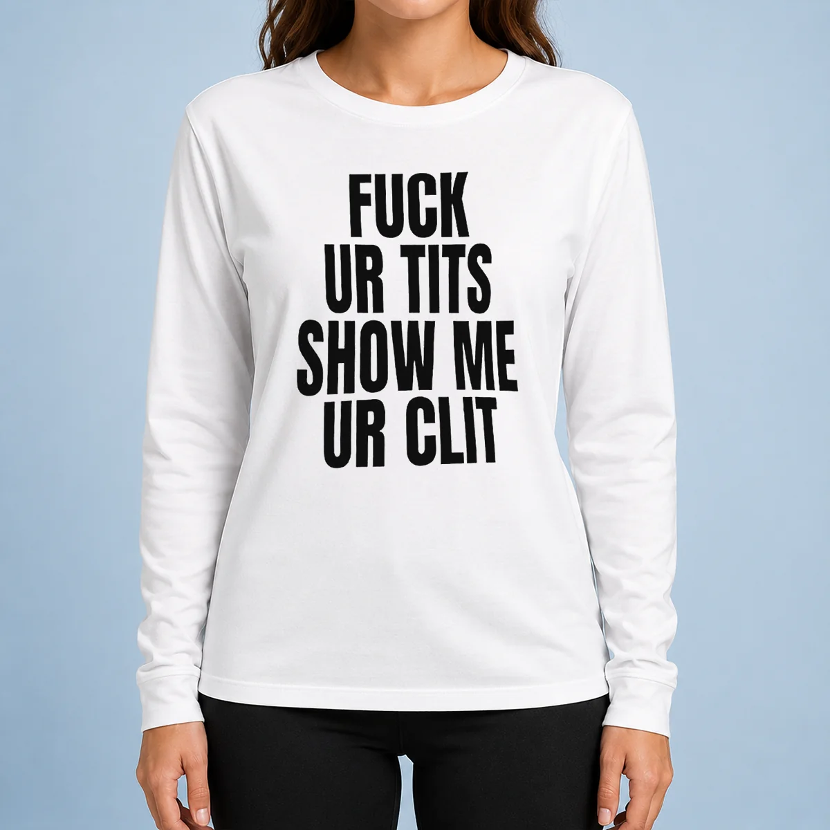 Top Fuck Ur Tits Show Me Ur Clit Humor Text Long Sleeve Shirt