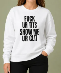 Top Fuck Ur Tits Show Me Ur Clit Humor Text Sweater in black with bold white typography