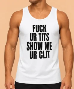 Top Fuck Ur Tits Show Me Ur Clit Humor Text Tank Top