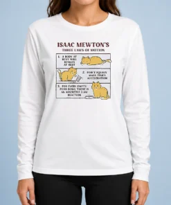 Top Good Isaac Mewton'S Three Laws Of Motion Cat Long Sleeve Shirt