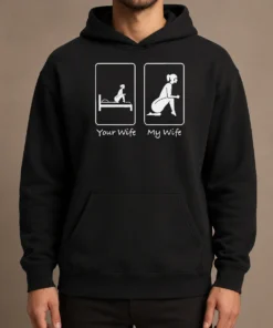 Top Good Your Wife Vs My Wife Comparison Humorous Marriage Joke Hoodie