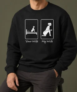 Top Good Your Wife Vs My Wife Comparison Humorous Marriage Joke Sweater