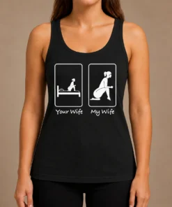 Top Good Your Wife Vs My Wife Comparison Humorous Marriage Joke Tank Top