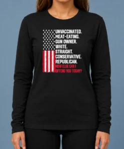 Top Hot Unvaccinated Meat Eating Gun Owner White Straight Conservative Republican Long Sleeve Shirt
