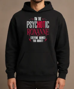 Top I'M The Psychotic Roxanne Everyone Warned You About Hoodie in black, front view with drawstring hood and kangaroo pocket