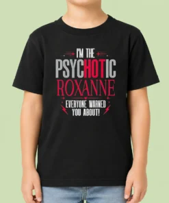 Top I'M The Psychotic Roxanne Everyone Warned You About Kids T-Shirt