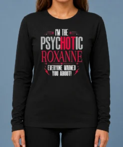 Top I'M The Psychotic Roxanne Everyone Warned You About Long Sleeve Shirt