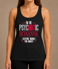 Top I'M The Psychotic Roxanne Everyone Warned You About Tank Top