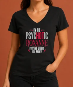 Top I'M The Psychotic Roxanne Everyone Warned You About V-Neck Shirt