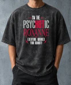 Top I'M The Psychotic Roxanne Everyone Warned You About Washed T-Shirt