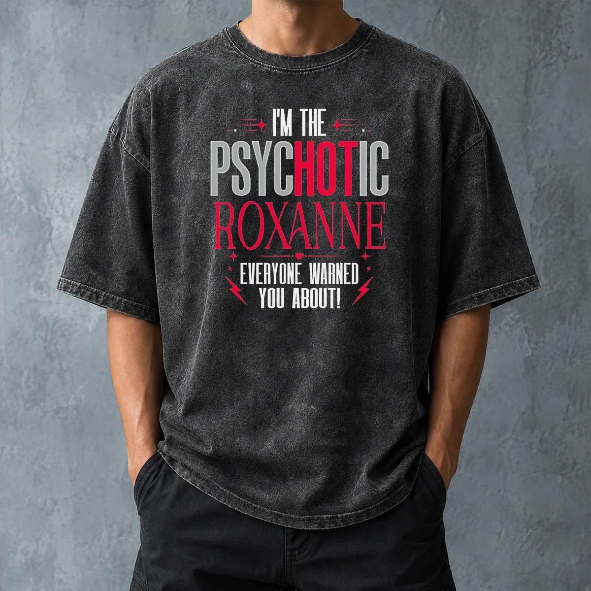 Top I'M The Psychotic Roxanne Everyone Warned You About Washed T-Shirt