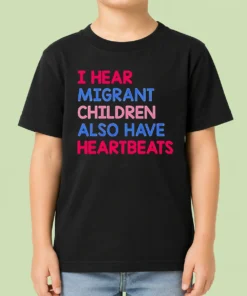 Top Nice I Hear Migrant Children Also Have Heartbeats Kids T-Shirt