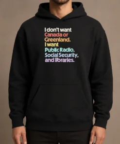 Top Official I Don'T Want Canada Or Greenland I Want Public Radio Social Security And Libraries hoodie in dark gray, front view with drawstring hood