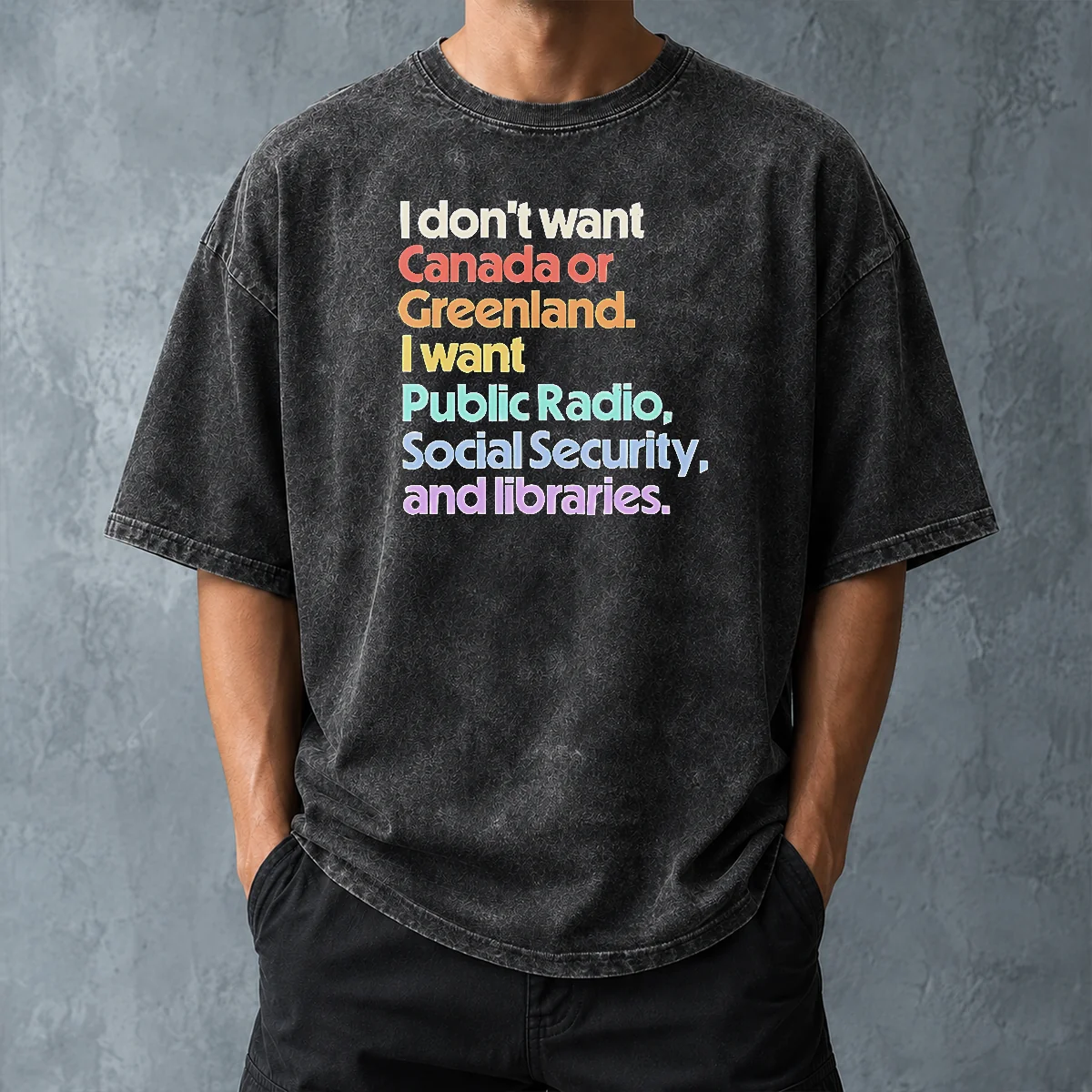 Top Official I Don'T Want Canada Or Greenland I Want Public Radio Social Security And Libraries Washed T-Shirt