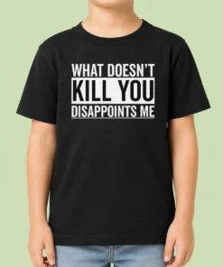 Top Official What Doesn'T Kill You Disappoints Me Kids T-Shirt