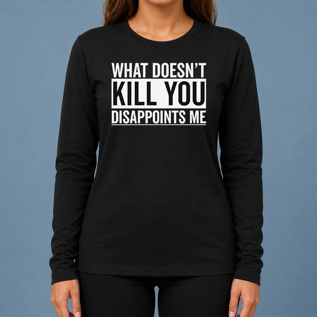 Top Official What Doesn'T Kill You Disappoints Me Long Sleeve Shirt
