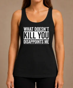 Top Official What Doesn'T Kill You Disappoints Me Tank Top