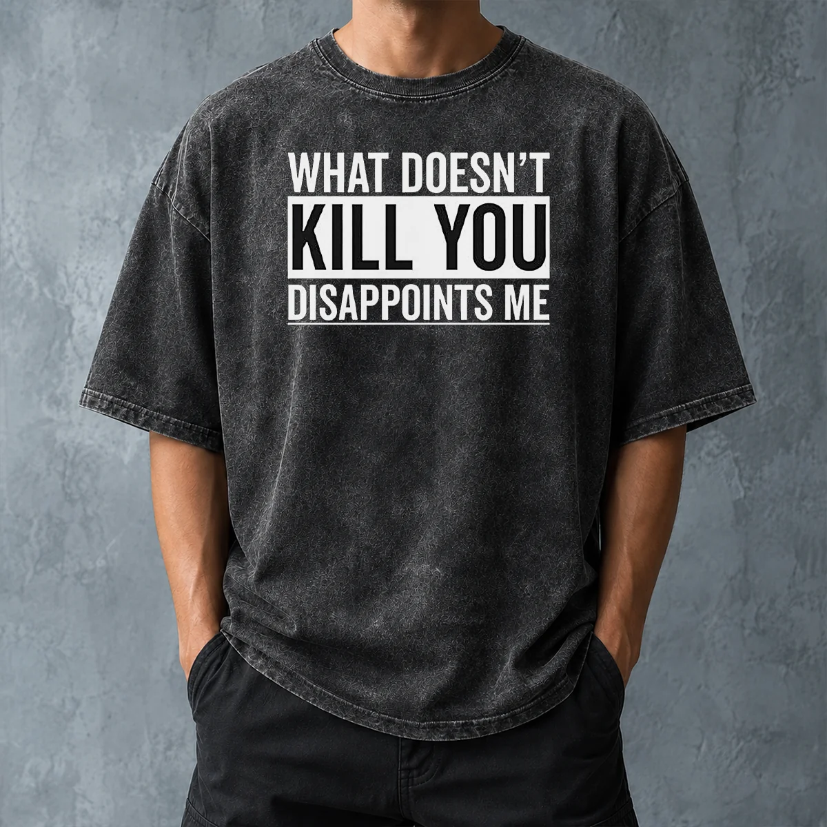Top Official What Doesn'T Kill You Disappoints Me Washed T-Shirt