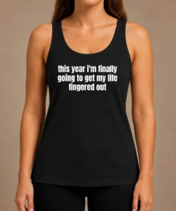 Top Original This Year I'M Finally Going To Get My Life Fingered Out Tank Top