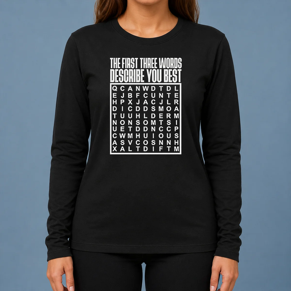 Top Premium The First Three Words Describe You Best long sleeve shirt in black, front view with clear text design