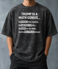 Top Premium Trump Is A Math Genius Divides The Country Subtracts Jobs Adds To The Debt Multiplies Misery Washed T-Shirt