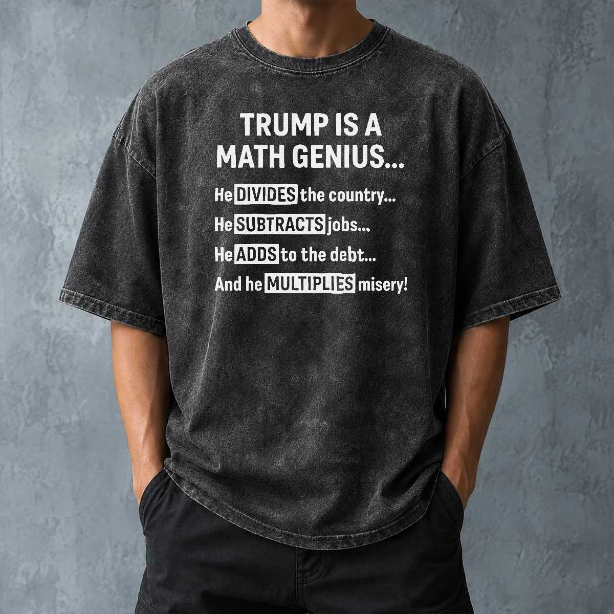 Top Premium Trump Is A Math Genius Divides The Country Subtracts Jobs Adds To The Debt Multiplies Misery Washed T-Shirt