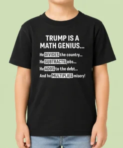 Top Premium Trump Is A Math Genius Divides The Country Subtracts Jobs Adds To The Debt Multiplies Misery Kids T-Shirt